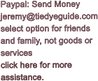 Paypal: Send Money jeremy@tiedyeguide.com select option for friends and family, not goods or  services click here for more assistance.